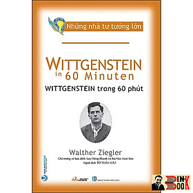 NHỮNG NHÀ TƯ TƯỞNG LỚN: WITTGENSTEIN Trong 60 Phút – Walther Ziegler – Văn Lang – NXB Hồng Đức (Bìa mềm)