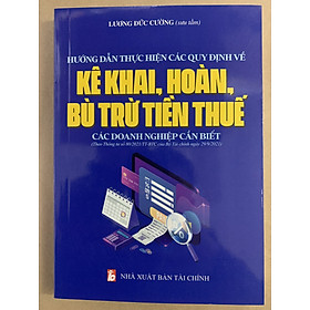 Hình ảnh Hướng Dẫn Thực Hiện Các Quy Định Về Kê Khai, Hoàn, Bù Trừ Tiền Thuế Các Doanh Nghiệp Cần Biết