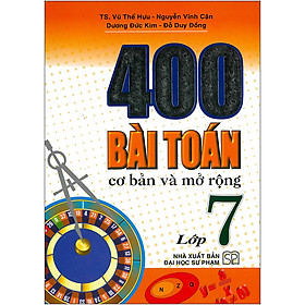 400 Bài Toán Cơ Bản Và Mở Rộng Lớp 7 ( Tái Bản)