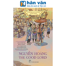 A History Of Vietnam In Pictures - Nguyễn Hoàng The Good Lord