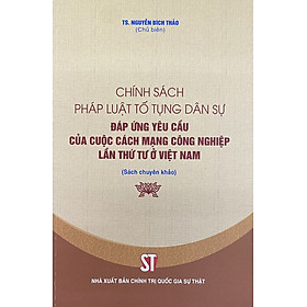 Chính sách pháp luật tố tụng dân sự đáp ứng yêu cầu của cuộc cách mạng công nghiệp lần thứ tư ở Việt Nam (Sách chuyên khảo)