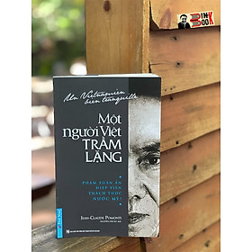 MỘT NGƯỜI VIỆT TRẦM LẶNG (Phạm Xuân Ẩn, Điệp viên thách thức nước Mỹ!) - Jean Claude Pomonti – Nguyễn Văn Sự dịch – First News