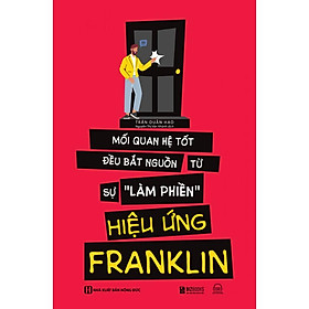 Sách - Hiệu ứng Franklin: Mối quan hệ tốt đều bắt nguồn tự sự 