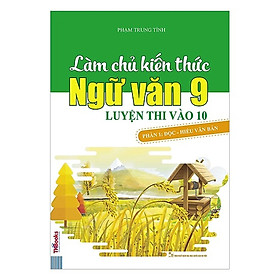 [Download Sách] Làm Chủ Kiến Thức Ngữ Văn 9 Luyện Thi Vào 10 - Phần 1: Đọc - Hiểu Văn Bản (tặng sổ tay mini dễ thương KZ)