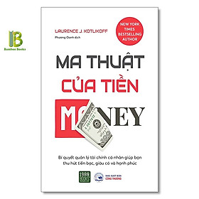 Sách – Ma Thuật Của Tiền – Laurence J. Kotlikoff – New York Times Bestselling Author – 1980 Books – Tặng Kèm Bookmark Bamboo Books