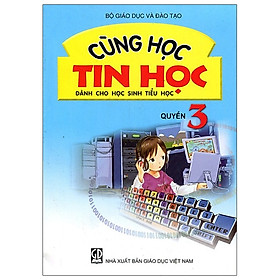 Cùng Học Tin Học Dành Cho Học Sinh Tiểu Học - Quyển 3 (2020)