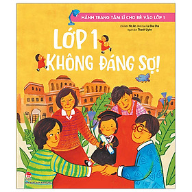 Hành Trang Tâm Lí Cho Bé Vào Lớp 1 - Lớp 1 Không Đáng Sợ!