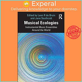 Sách - Musical Ecologies - Instrumental Music Ensembles Around the World by Leon de Bruin (UK edition, paperback)