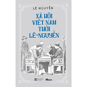 Hình ảnh Xã Hội Việt Nam Thời Lê - Nguyễn - Lê Nguyễn - (bìa mềm)