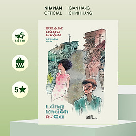 Lãng khách chợ Ga (Phạm Công Luận) (Nhã Nam Official) - Phạm Công Luận