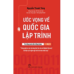 ƯỚC VỌNG VỀ QUỐC GIA LẬP TRÌNH: TỪ TIẾNG ANH ĐẾN TIẾNG CODE - Nguyễn Thanh Tùng - (bìa mềm)