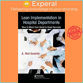 Sách - Lean Implementation in Hospital Departments - How to Move from Good to by A. Heri Iswanto (UK edition, paperback)