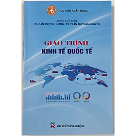 Giáo Trình Kinh Tế Quốc Tế - TS. Cấn Thị Thu Hương - TS. Trần Thị Thanh Huyền