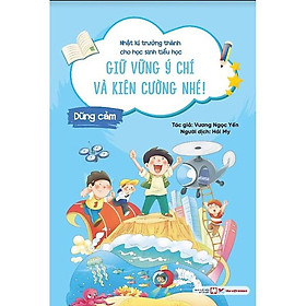 Dũng Cảm - Giữ Vững Ý Chí Và Kiên Cường Nhé! - Nhật Kí Trưởng Thành Cho Học Sinh Tiểu Học - Bản Quyền - Chif Guillebeau