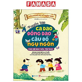 Hình ảnh Tuyển Tập Ca Dao - Đồng Dao - Câu Đố - Ngụ Ngôn (Dành Cho Bé Tập Nói, Tập Đọc)