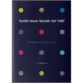 [Download Sách] Truyện Ngắn Nguyễn Huy Thiệp (Ấn Bản Kỷ Niệm 70 Năm Ngày Sinh Tác Giả - Với Minh Họa Của Các Họa Sĩ)