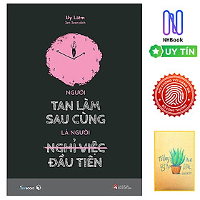 Sách - Người Tan Làm Sau Cùng Là Người Nghỉ Việc Đầu Tiên - Skybooks - Bìa Mềm ( Free Book Care và Tặng Sổ Tay Xương Rồng )