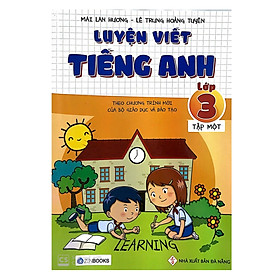 Luyện Viết Tiếng Anh – Lớp 3 (Tập 1) – Theo Chương Trình Mới Của Bộ GD&ĐT