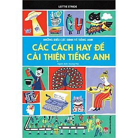 Sách - Những điều cực đỉnh về tiếng Anh - Các cách hay để cải thiện tiếng Anh