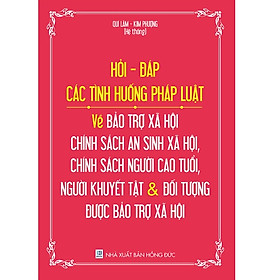 [Download Sách] Hỏi - Đáp Các Tình Huống Pháp Luật Về Bảo Trợ Xã Hội – Chính Sách An Sinh Xã Hội, Chính Sách Người Cao Tuổi, Người Khuyết Tật Và Đối Tượng Được Bảo Trợ Xã Hội