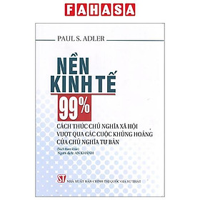 Nền Kinh Tế 99% - Cách Thức Chủ Nghĩa Xã Hội Vượt Qua Các Cuộc Khủng Hoảng Của Chủ Nghĩa Tư Bản