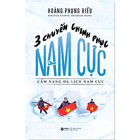 3 Chuyến Chinh Phục Nam Cực - Cẩm Nang Du Lịch Nam Cực