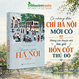 Sách - Chuyện người Hà Nội (Tập 04) - Mỗi Trang Sách Là Một Góc Hà Nội Đầy Thương Nhớ