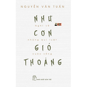 NHƯ CƠN GIÓ THOẢNG - Nghĩ Về Những Quy Luật Cuộc Sống – Nguyễn Văn Tuấn – Nhà xuất bản Trẻ (sách mới 2022) (bìa mềm)