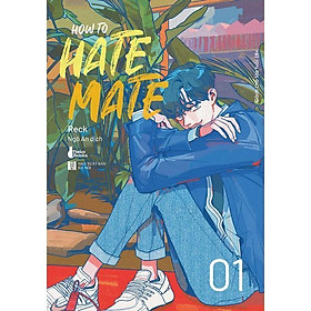 Hình ảnh Sách HOW TO HATE MATE (Tập 1) - Bản Quyền