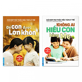 [Download Sách] Combo: Để Con Được Lớn Khôn + Không Ai Hiểu Con Bằng Mẹ