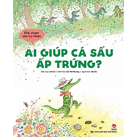 Khẽ Chạm Vào Tự Nhiên - Ai Giúp Cá Sấu Ấp Trứng?