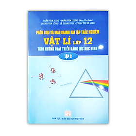 Hình ảnh Sách - Phân loại và giải nhanh bài tập trắc nghiệm Vật lí lớp 12 theo hướng phát triển năng lực học sinh tập 3