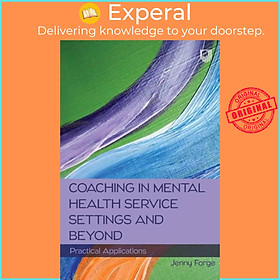 Sách - Coaching in Mental Health Service Settings and Beyond: Practical Applicati by Jenny Forge (UK edition, paperback)