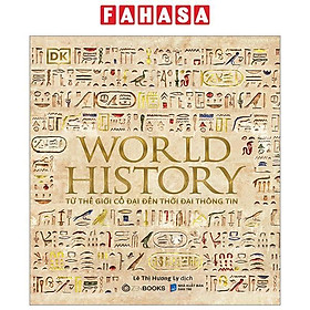 Hình ảnh World History - Lịch Sử Thế Giới - Từ Thế Giới Cổ Đại Đến Thời Đại Thông Tin - Bìa Cứng