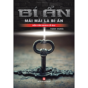 Bí Ẩn Mãi Mãi Là Bí Ẩn - Nền Văn Minh Cổ Đại