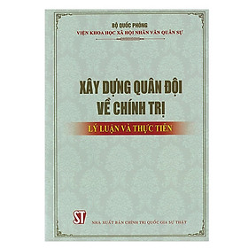 Xây Dựng Quân Đội Về Chính Trị - Lý Luận Và Thực Tiễn - NXB Chính Trị Quốc Gia - Chì