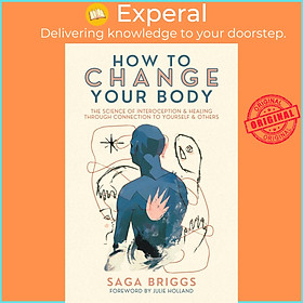 Hình ảnh Sách - How to Change Your Body - What the Science of Interoception Can Teach Us About Healing by Saga Briggs (paperback)