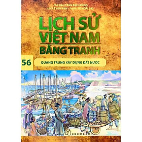 Lịch Sử Việt Nam Bằng Tranh 56: Quang Trung Xây Dựng Đất Nước - Bản Quyền