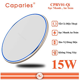 Sạc Nhanh Không Dây 15W CAPARIES CPRV01-Qi , Wireless Quick Charge, chuẩn Qi Apple cho Iphone, Samsung, Vivo, Oppo, Xioami, Huawei, Vsmart - Chính Hãng