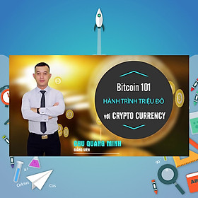 Khóa Học Crypto 101 - Tiềm Năng & Thách Thức Của Lĩnh Vực Crypto Currency (Tiền Mã Hóa)