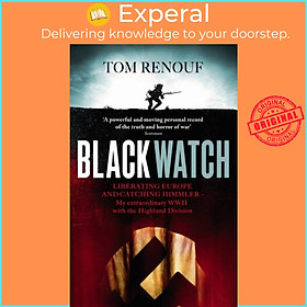 Sách - Black Watch - Liberating Europe and catching Himmler - my extraordinary WW2 by Tom Renouf (UK edition, paperback)