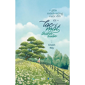 Sách Giữa Mênh Mông Cuộc Đời, Tôi Lạc Mất Thanh Xuân - Bản Quyền - Skybooks