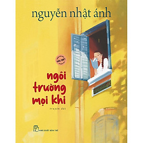 (Bìa Cứng) NGÔI TRƯỜNG MỌI KHI (Bản Đặc Biệt) - Nguyễn Nhật Ánh - (bìa mềm)