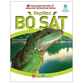 Bách khoa tri thức về khám phá thế giới cho trẻ em - reptiles - bò sát