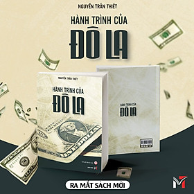 (BÌA MỀM) HÀNH TRÌNH CỦA ĐÔ LA – NGUYỄN TRẦN THIẾT - Miền Trung Books