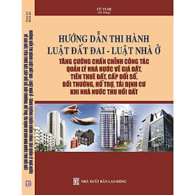 Download sách Hướng Dẫn Thi Hành Luật Đất Đai – Luật Nhà Ở – Tăng Cường Chấn Chỉnh Công Tác Quản Lý Nhà Nước Về Giá Đất, Tiền Thuê Đất, Cấp Đổi Sổ, Bồi Thường, Hỗ Trợ, Tái Định Cư Khi Nhà Nước Thu Hồi Đất