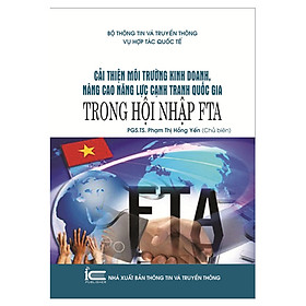 Cải Thiện Môi Trường Kinh Doanh, Nâng Cao Năng Lực Cạnh Tranh Quốc Gia Trong Hội Nhập FTA