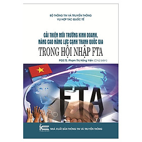 Nơi bán Cải Thiện Môi Trường Kinh Doanh, Nâng Cao Năng Lực Cạnh Tranh Quốc Gia Trong Hội Nhập FTA - Giá Từ -1đ