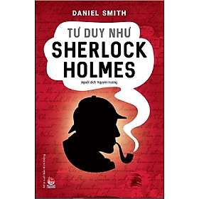 Hình ảnh Kiến thức về danh nhân của tác giả Daniel Smith - Tư Duy Như Sherlock Holmes