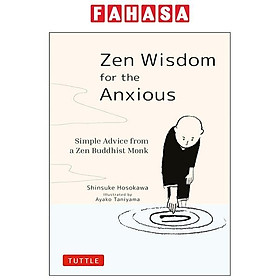 Zen Wisdom For The Anxious: Simple Advice From A Zen Buddhist Monk